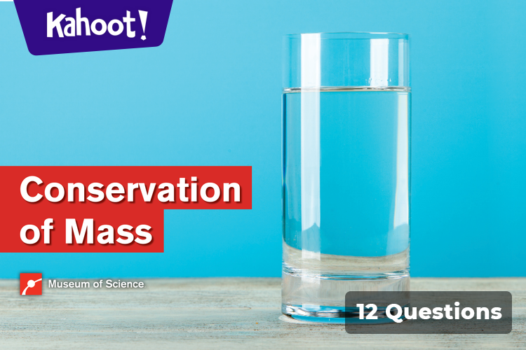 Conservation of Mass - Kahoot! Quiz