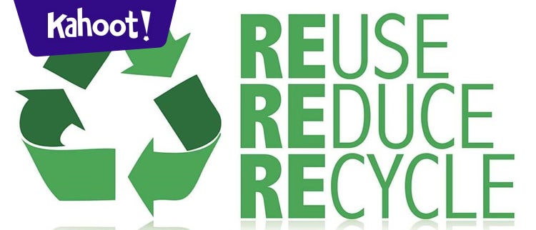 Reduce, Reuse, Recycle - Kahoot! Quiz
