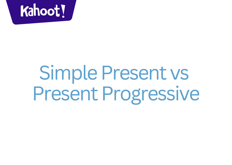 Simple Present vs Present Progressive - Kahoot! Quiz