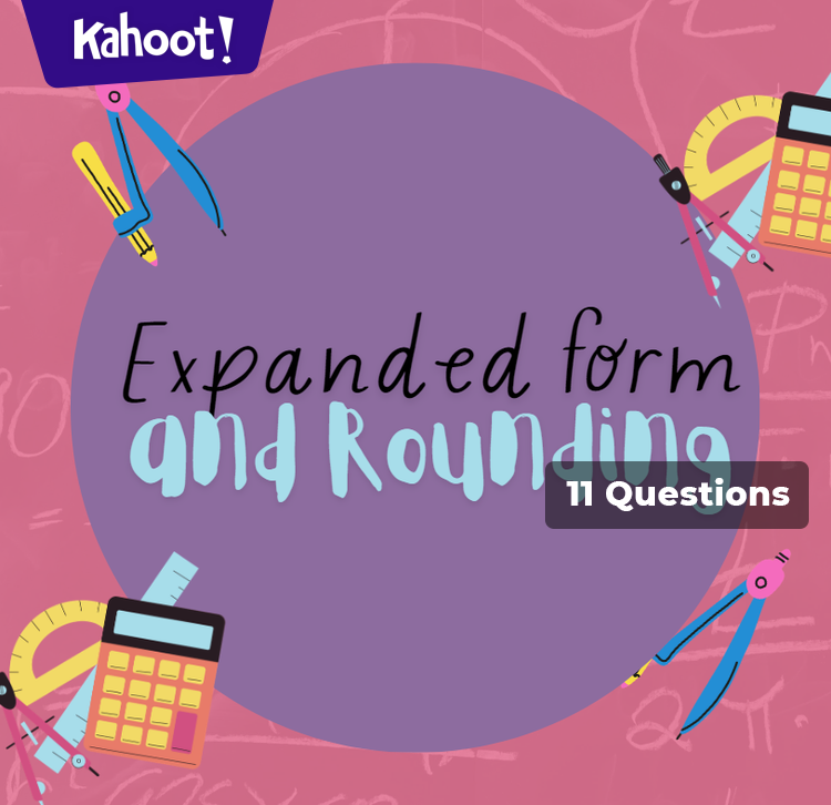 Expanded Form and Rounding - Kahoot! Quiz